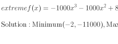 The extreme f(x)=-1000x^3-1000x^2+8000x+1000 is Minimum(-2,-11000),Maximum(4/3 , 203000/27)